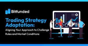 Trading Strategy Adaptation: Aligning Your Approach to Challenge Rules and Market Conditions