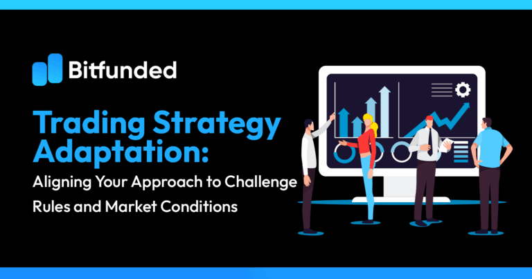 Trading Strategy Adaptation: Aligning Your Approach to Challenge Rules and Market Conditions